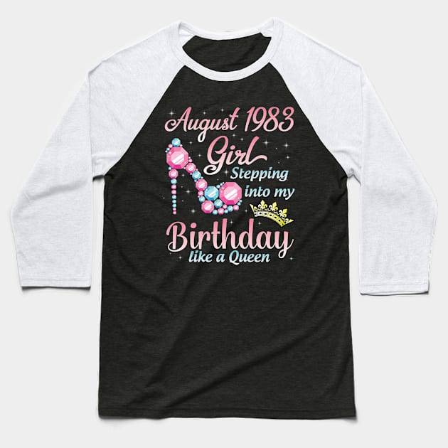 August 1983 Girl Stepping Into My Birthday 37 Years Like A Queen Happy Birthday To Me You Baseball T-Shirt by DainaMotteut